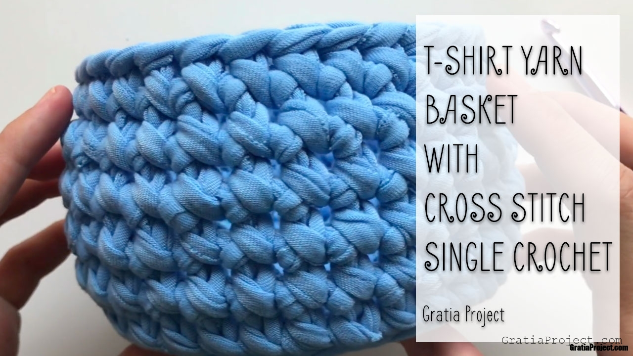T-Shirt Yarn Basket (With Cross Stitch Single Crochet)