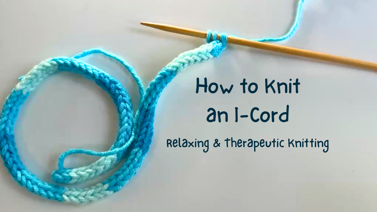 how-to-knit-an-i-cord relaxing and theurapetic knitting